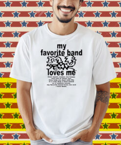 My Favorite Band Love Me Shirt
