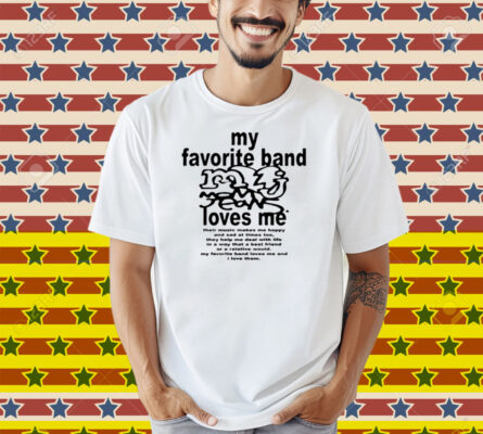 My Favorite Band Love Me Shirt