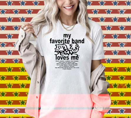 My Favorite Band Love Me Shirt