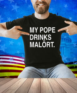 My Pope Drinks Malört Shirt