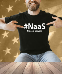 Naas No As A Service Shirt