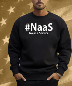 Naas No As A Service Shirt