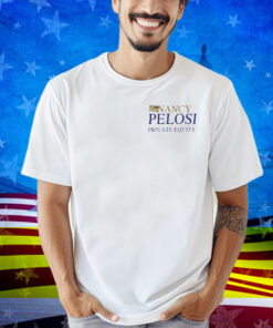 Nancy Pelosi Private Equity Shirt
