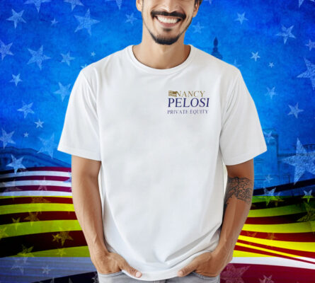 Nancy Pelosi Private Equity Shirt