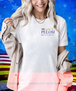 Nancy Pelosi Private Equity Shirt