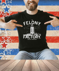 Nebraska Felony Factory Shirt