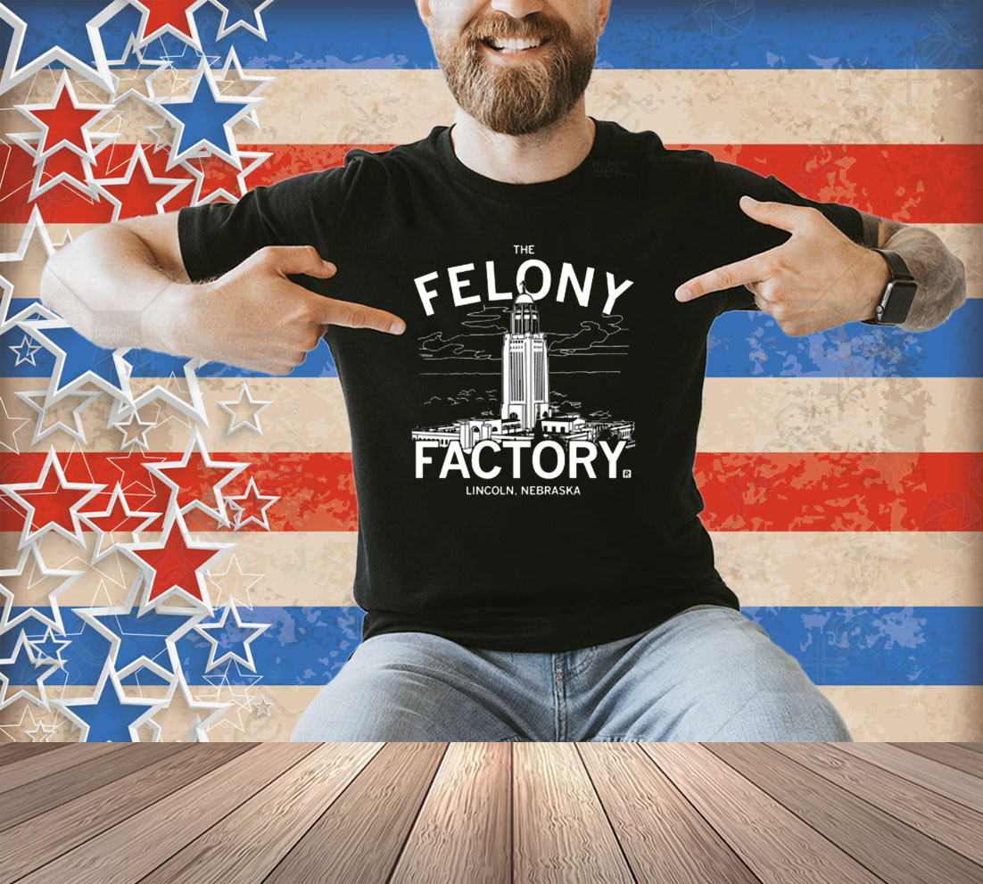 Nebraska Felony Factory Shirt Nebraska Felony Factory Shirt