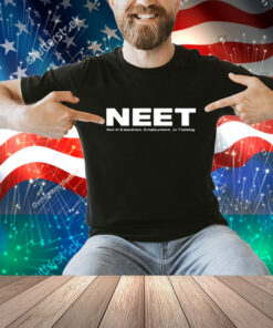 Neet Not In Education Employment Or Training Shirt