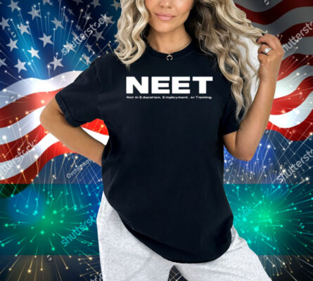 Neet Not In Education Employment Or Training Shirt