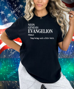 Neon Genesis Evangelion Finale Stop Being Such A Little Bitch Shirt