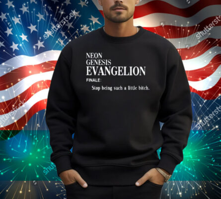 Neon Genesis Evangelion Finale Stop Being Such A Little Bitch Shirt