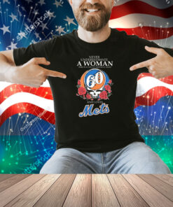 Never Underestimate A Woman Who Is A Fan Of Grateful Dead And Loves New York Mets Shirt