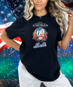 Never Underestimate A Woman Who Is A Fan Of Grateful Dead And Loves New York Mets Shirt