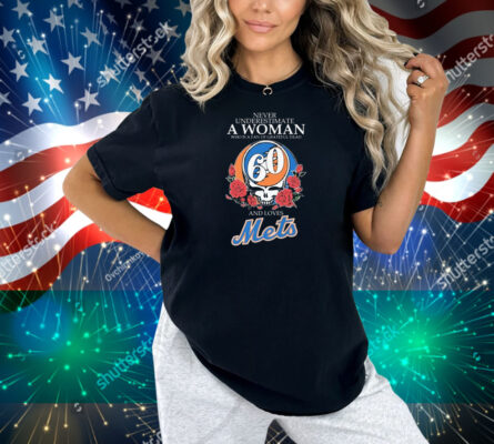 Never Underestimate A Woman Who Is A Fan Of Grateful Dead And Loves New York Mets Shirt