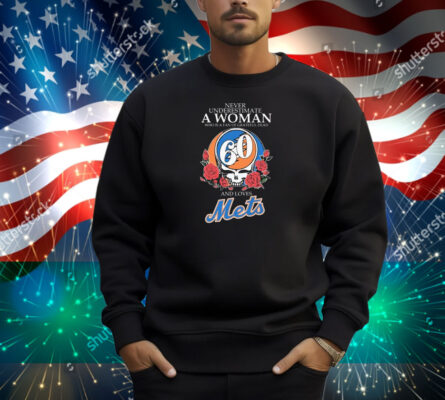 Never Underestimate A Woman Who Is A Fan Of Grateful Dead And Loves New York Mets Shirt