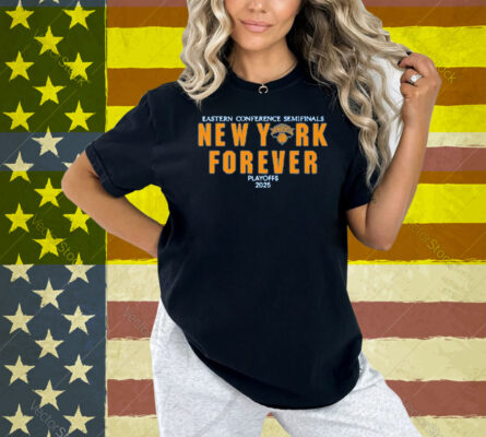 New York Knicks Forever Playoffs 2025 Eastern Conference Semifinals Shirt
