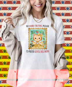 No Hard Truths Please I'd Prefer Gentle Delusions Shirt