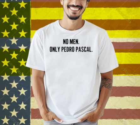 No Men Only Pedro Pascal Shirt