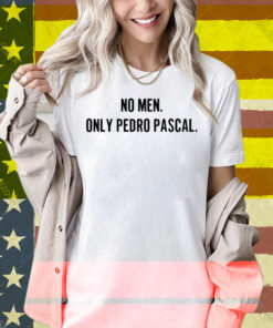 No Men Only Pedro Pascal Shirt
