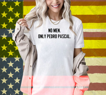 No Men Only Pedro Pascal Shirt