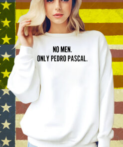 No Men Only Pedro Pascal Shirt