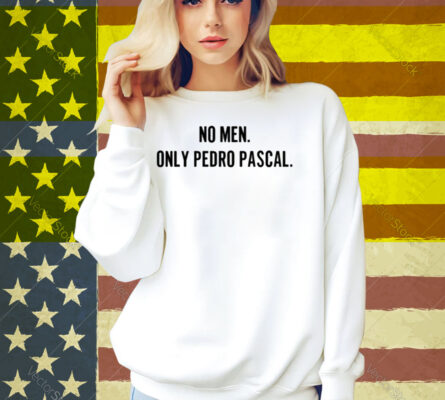No Men Only Pedro Pascal Shirt