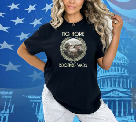 No More Brother Wars Shirt