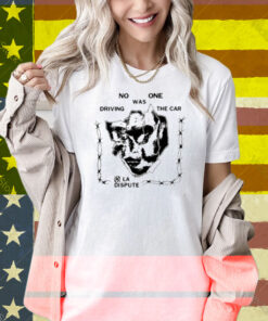 No One Was Driving The Car La Dispute Shirt