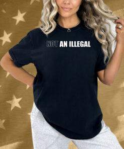 Not An Illegal Shirt