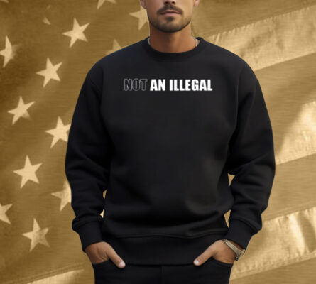 Not An Illegal Shirt