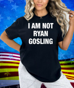 Nsfw I Am Not Ryan Gosling Shirt