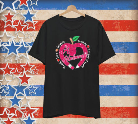 Official Alabama Crimson Tide Teach Love Inspire Teaching Is A Work Of Heart Apple T-Shirt