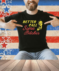 Official Better Call Some Bitches Shirt
