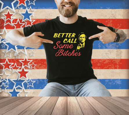 Official Better Call Some Bitches Shirt