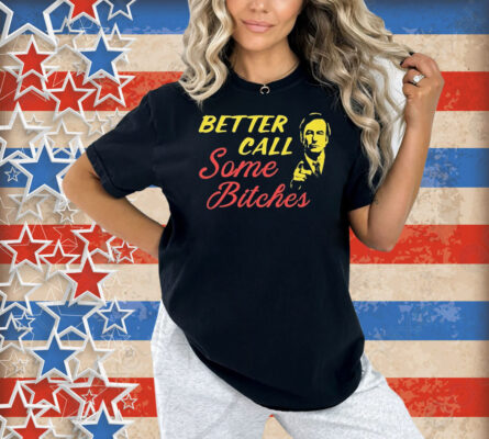 Official Better Call Some Bitches Shirt