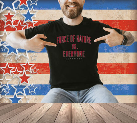 Official Force Of Nature Vs. Everyone Colorado Avalanche Hockey Shirt