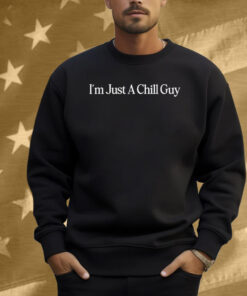 Official I’m Just A Chill Guy Shirt