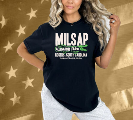 Official Milsap Alligator Farm Rogers South Carolina Locally Owned And Operated By Cobb Milsap Gator Shirt