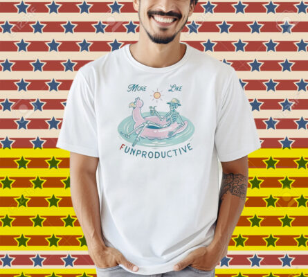 Official More Like Funproductive Skeleton Shirt