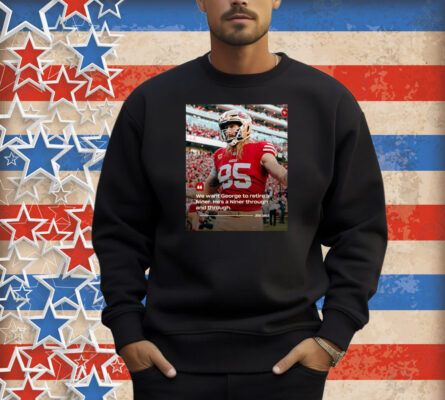 Official San Francisco 49ers John Lynch We want George to retire a Niner He’s a Niner through and through Poster Shirt