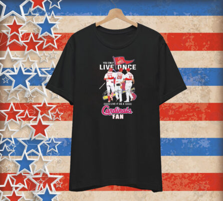 Official You Only Live Once Live It As A St Louis Cardinals Fan Signatures T-Shirt