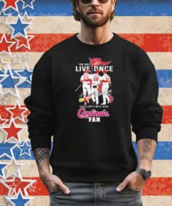 Official You Only Live Once Live It As A St Louis Cardinals Fan Signatures T-Shirt