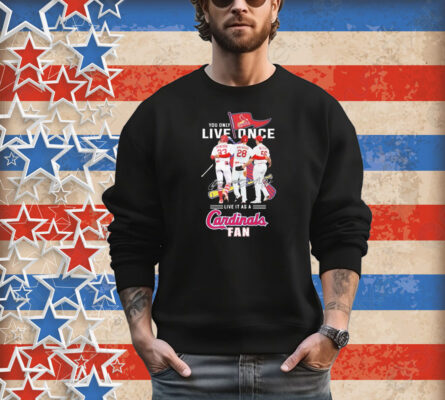 Official You Only Live Once Live It As A St Louis Cardinals Fan Signatures T-Shirt