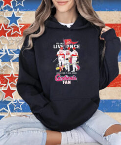 Official You Only Live Once Live It As A St Louis Cardinals Fan Signatures T-Shirt