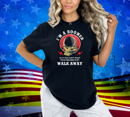 Old Salty Marine I'm A Boomer So If You Don't Want Your Feelings Hurt Walk Away Shirt