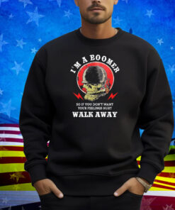 Old Salty Marine I'm A Boomer So If You Don't Want Your Feelings Hurt Walk Away Shirt