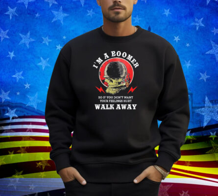 Old Salty Marine I'm A Boomer So If You Don't Want Your Feelings Hurt Walk Away Shirt