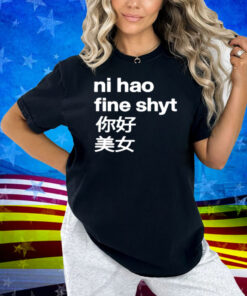 Omighty Ni Hao Fine Shyt Shirt