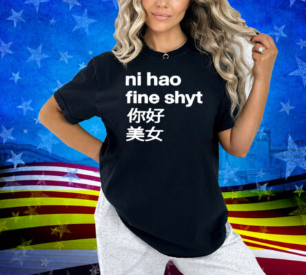 Omighty Ni Hao Fine Shyt Shirt