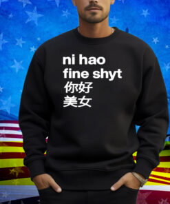 Omighty Ni Hao Fine Shyt Shirt